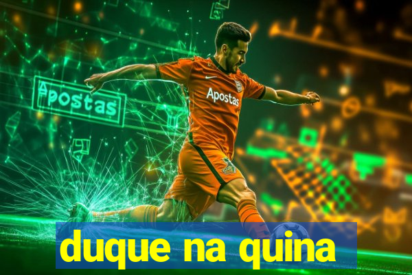 duque na quina